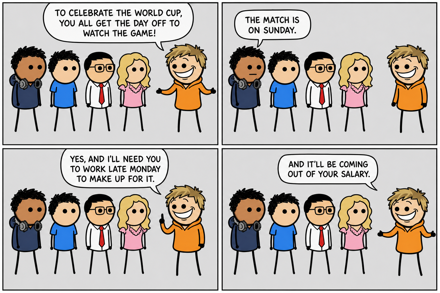 Comic strip "The Day Off": Chad grandly gives the team the day off to watch the World Cup game; the match is on Sunday, so they'll work late Monday to make up for it, unpaid.